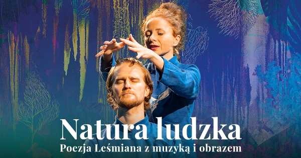 "Natura ludzka" / spektakl poetycko-muzyczny