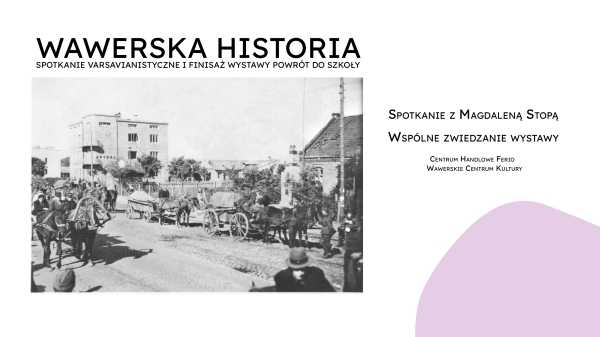 Wawerska historia / spotkanie varsavianistyczne i finisaż wystawy Powrót do szkoły