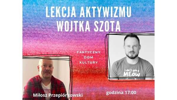 Lekcja aktywizmu Wojtka Szota: Miłosz Przepiórkowski