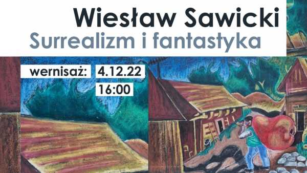 Wernisaż wystawy „Surrealizm i fantastyka” Wiesława Sawickiego