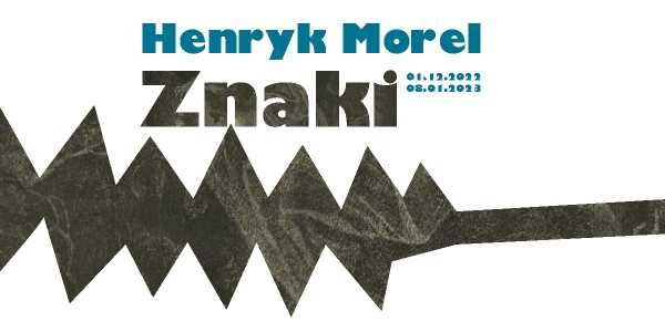 Henryk Morel. Znaki pamięciowe [wystawa 1 grudnia 2022 -  8 stycznia 2023]