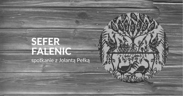 Sefer Falenic – spotkanie z Jolantą Pełką | Wystawa Tamci, oni, inni