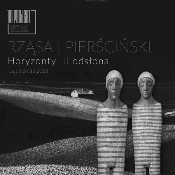 "Horyzonty III odsłona" wystawa fotografii Pawła Pierścińskiego i rzeźb Marcina Rząsy [16-31 grudnia 2022]
