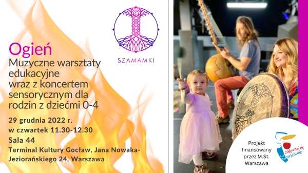 Szamamki Ogień - muzyczne warsztaty edukacyjne wraz z koncertem sensorycznym dla rodzin z dziećmi 0-4 lata