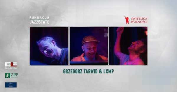 Jazz Wolności: Grzegorz Tarwid & LXMP