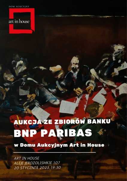 BANK ON IT! AUKCJA ZE ZBIORÓW BANKU BNP PARIBAS W ART IN HOUSE