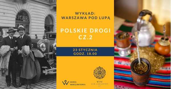 WARSZAWA POD LUPĄ "Polskie drogi cz.2" - wykład Hanny Dzielińskiej