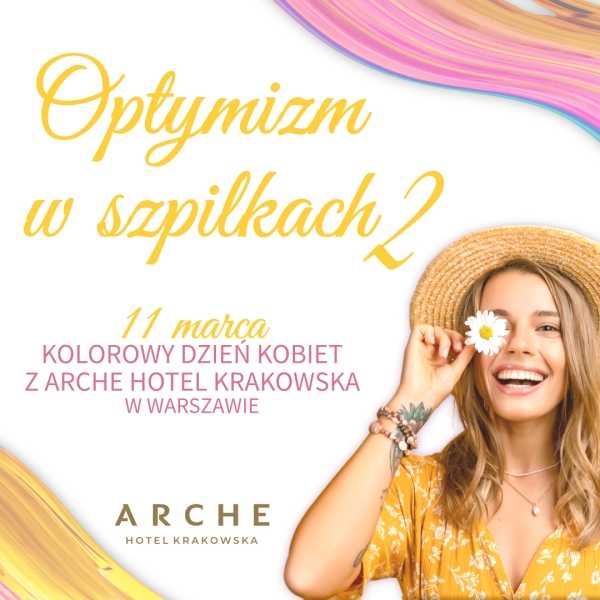 Optymizm w szpilkach 2 - Kolorowy Dzień Kobiet z Arche Hotel Krakowska