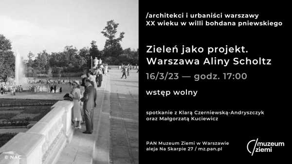 Architekci i urbaniści Warszawy XX wieku w Willi Bohdana Pniewskiego - WYKŁAD Zieleń jako projekt. Warszawa Aliny Scholtz