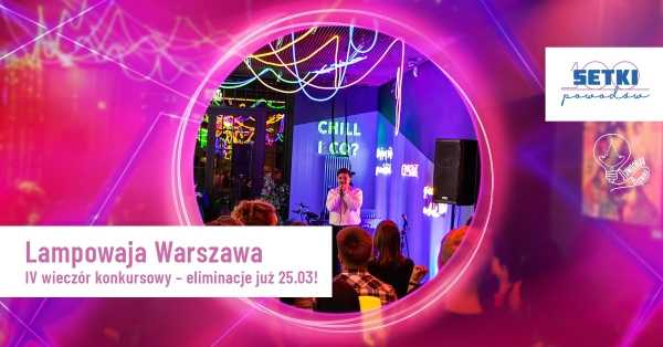 Lampowaja Warszawa w Setkach Powodów - IV wieczór konkursowy