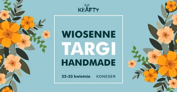 KRAFTY - Wiosenne Targi Handmade w Koneserze