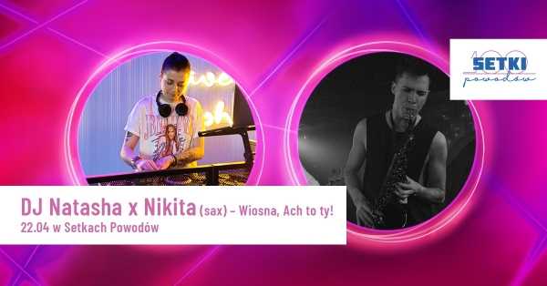 DJ Natasha & Nikita w Setkach Powodów - Wiosna, Ach to Ty!