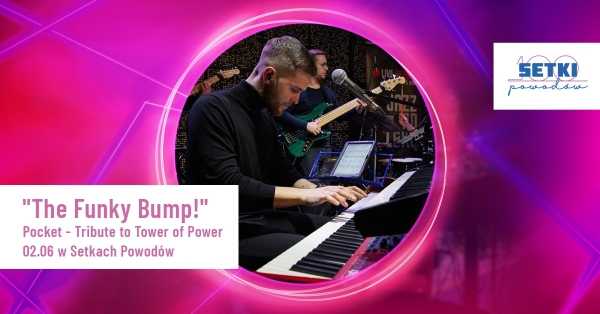 "The Funky Bump!" Pocket - Tribute to Tower of Power w Setkach Powodów